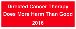 Directed Cancer Therapy Does More Harm Than Good